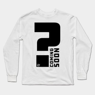 Coming Soon Long Sleeve T-Shirt